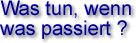 Was tun, wenn was passiert?